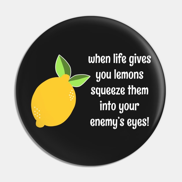 When Life Gives You Lemons Squeeze Them Into Your Enemy's Eyes Funny Pun Lemon Quote Pin by faiiryliite