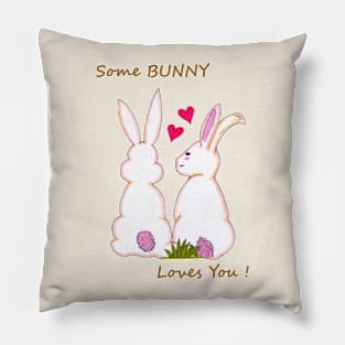 Some Bunny Loves You ! Pillow