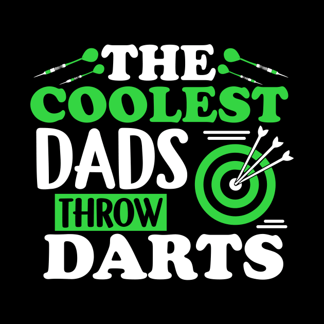 The Coolest Dads Throw Darts - Dart Player Shirt by biNutz