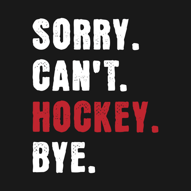 Sorry cant Hockey Bye by Turtokart