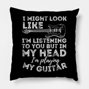 I Might Look Like I'M Listening To You Funny Guitar Lover Pillow