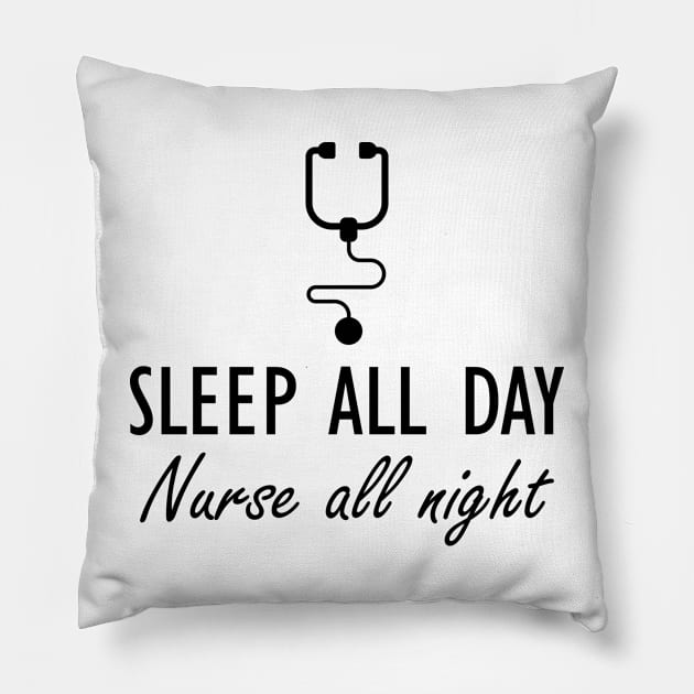 Nurse - Sleep all day Nurse all night Pillow by KC Happy Shop