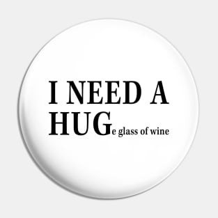 I Need A Huge Glass Of Wine Funny Shirt Pin