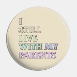 I Still Live With My Parents Pin