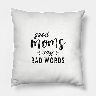 Good Moms Say Bad Words Funny Sarcastic Saying Pillow