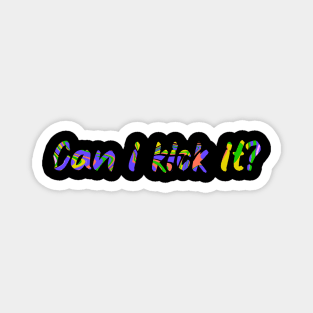 Can i Kick it? Magnet