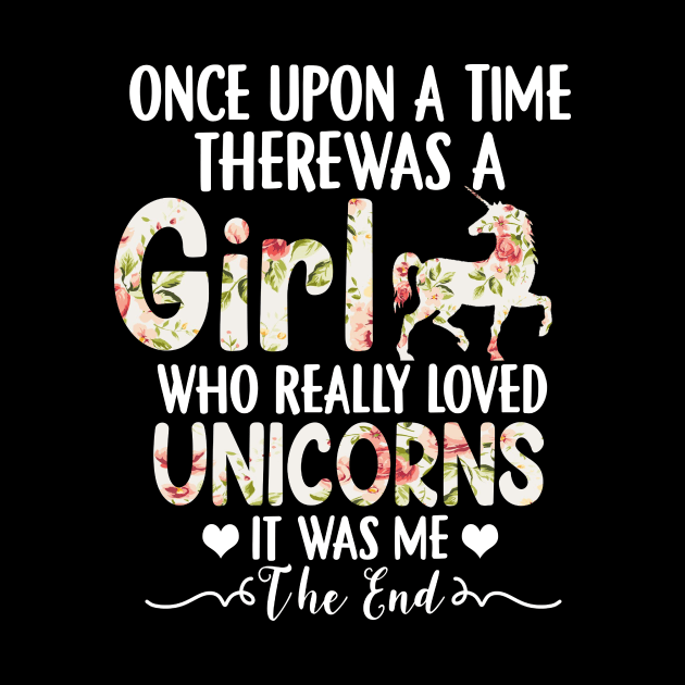 Once Upon A Time There Was A Girl Who Really Loved Unicorns by WoowyStore