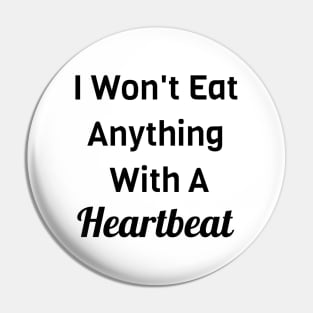 I Won't Eat Anything With A Heartbeat Pin