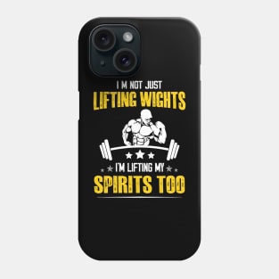 Weightlifting Bodybuilder Fitness I’m not just lifting weights, I’m lifting my spirits too Phone Case