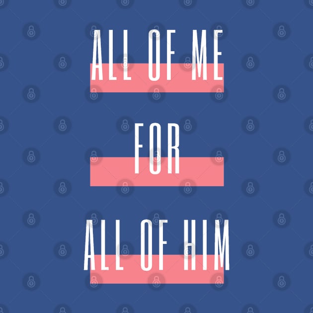 All of me for All of Him - VERTICLE with Stripes by MorningMindset