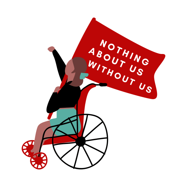 Nothing About Us Without Us - Wheelchair Activist Holding a Flag by magicae