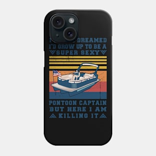 I Never Dreamed I'd Grow Up to Be Super Sexy Pontoon Captain Retro Phone Case