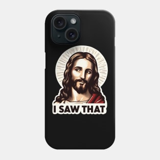 I SAW THAT Jesus meme Phone Case