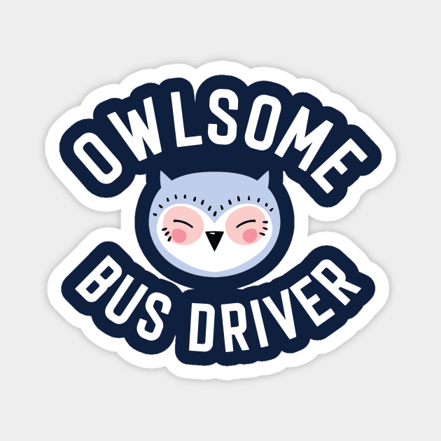 Owlsome Bus Driver Pun - Funny Gift Idea Magnet by BetterManufaktur