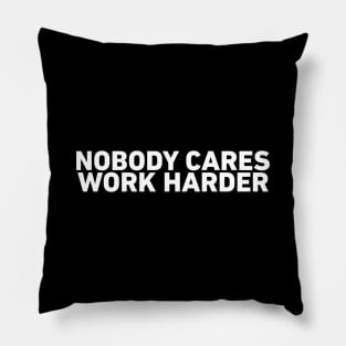 Nobody Cares Work Harder Pillow