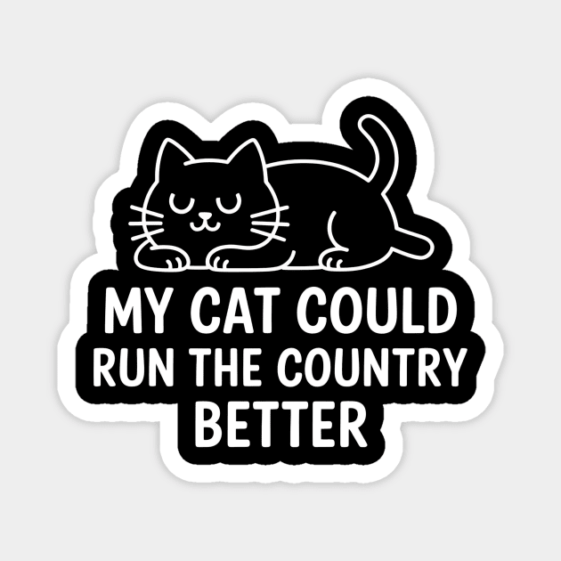 My-Cat-Could-Run-The-Country-Better Magnet by ArtistTee ⭐⭐⭐⭐⭐
