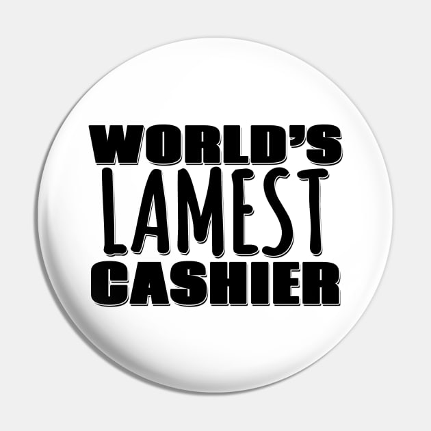 World's Lamest Cashier Pin by Mookle