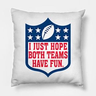 I Just Hope Both Teams Have Fun Pillow