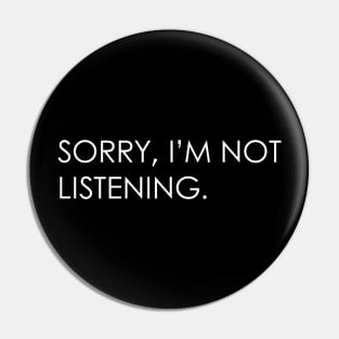 Sorry I'M not listening Pin