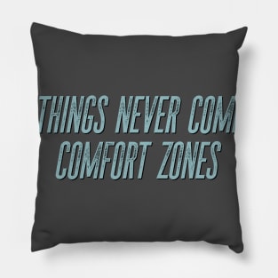 Great things never come from comfort zones Pillow