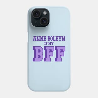 Anne Boleyn is My BFF - British History Phone Case