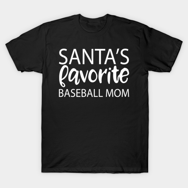 Christmas Santa's Favorite Baseball Mom Shirt - Baseball Mom - T-Shirt