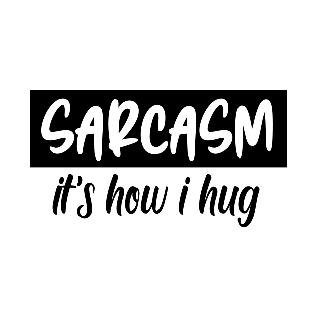 sarcasm it's how i hug by good day store