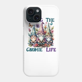 Living The Gnome Life Phone Case