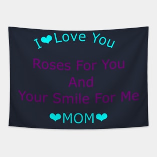 Roses For You  And  Your Smile For Me Mom Tapestry