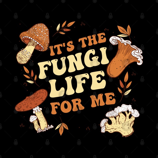 It's the fungi life for me by Emmi Fox Designs