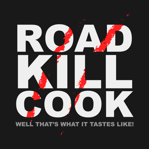 Road Kill Cook by QuickyDesigns