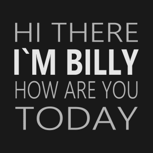 Hi there I`m Billy How Are You Today Party Apparel, Billy Flirting Party Design T-Shirt