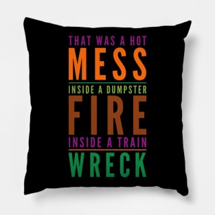 Hot Mess Dumpster Fire Train Wreck - Trump Biden Debate Gift Pillow