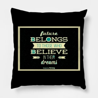 Future Belongs to Those Who Believe Pillow