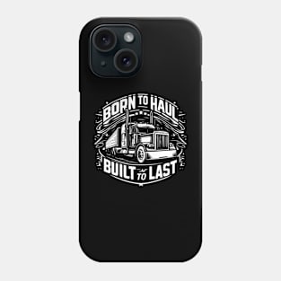 Born To Haul Built To Last Phone Case