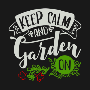 Keep Calm and Garden on T-Shirt