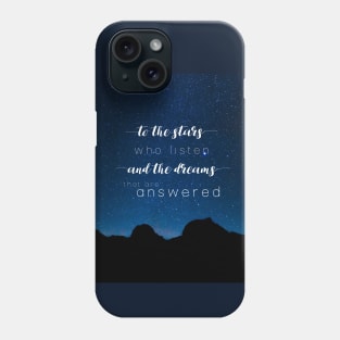 To the stars who listen and the dreams that are answered - A Court of Mist and Fury Phone Case