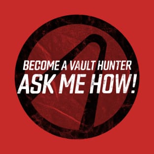 Become a Vault Hunter - Ask Me How! T-Shirt