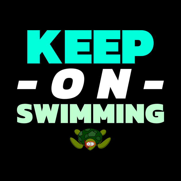 Keep on Swimming by Funky Turtle