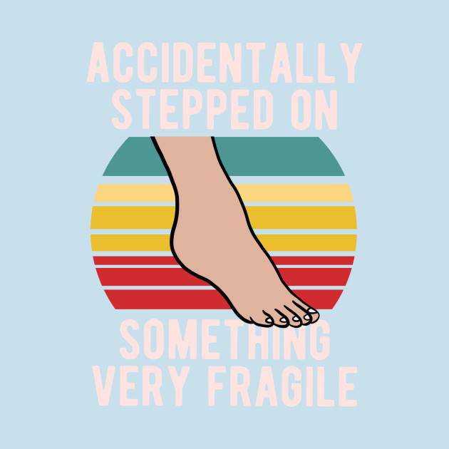 Disover Accidentally Stepped On Something Fragile - Clumsy - T-Shirt