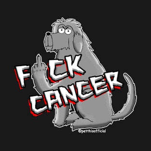 Dee FK Cancer T-Shirt