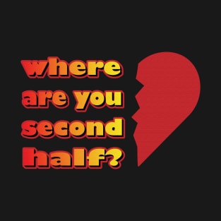 Valentines Day 2023 Left Second Half Of My Heart Where Are You T-Shirt