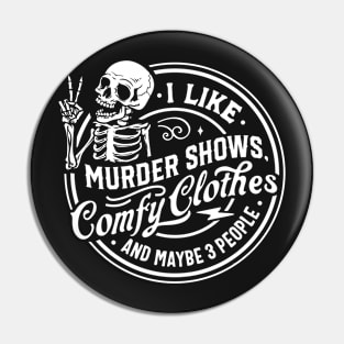I Like Murder Shows, Comfy Clothes And Maybe 3 People - White Pin