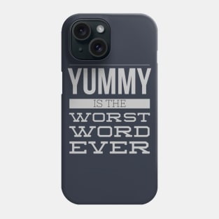 Yummy Is The Worst Word Ever Phone Case