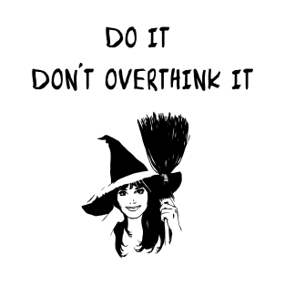 do it don't overthink it T-Shirt