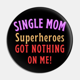 Single Mom - Superheroes got nothing on me! Pin