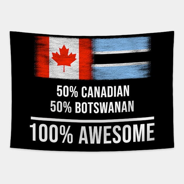 50% Canadian 50% Botswanan 100% Awesome - Gift for Botswanan Heritage From Botswana Tapestry by Country Flags