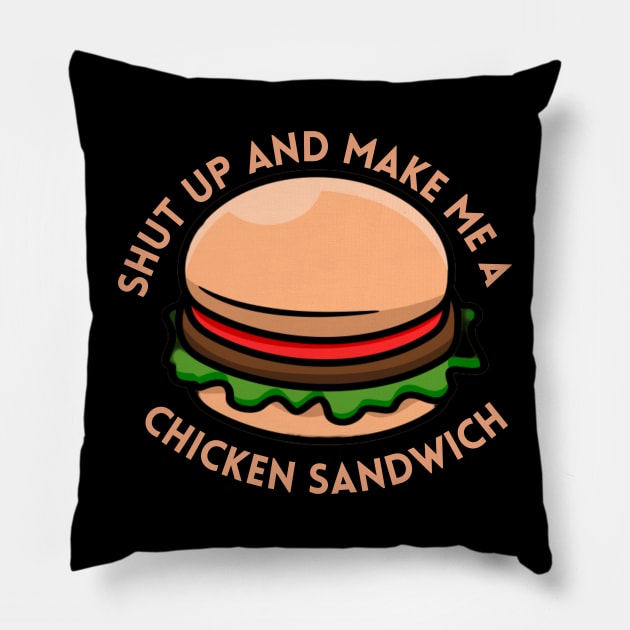 shut up and make me a chicken sandwich Pillow by vcent