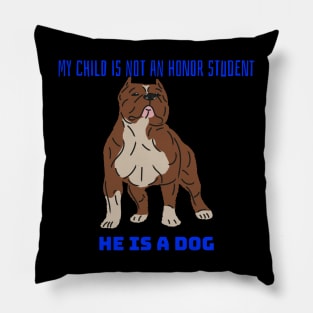 My child is not an honor student they are a dog Pillow