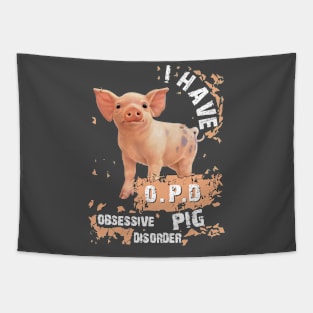 I Have OPD Obsessive Pig Disorder. Tapestry